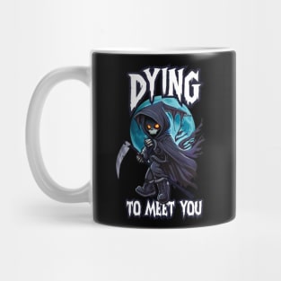 Dying to Meet You Mug